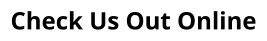 Check Us Out Online